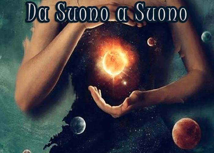 Da suono a suono : dal suono del cuore ai suoni dell’universo. Cure sonore strumentali e vocali